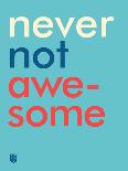 Wee Say, Never Not Awesome-Wee Society-Art Print