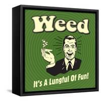 Weed it's a Lungful of Fun-Retrospoofs-Framed Stretched Canvas