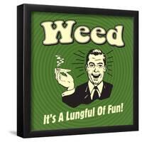 Weed it's a Lungful of Fun-Retrospoofs-Framed Poster