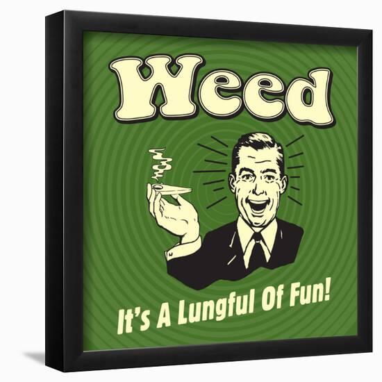 Weed it's a Lungful of Fun-Retrospoofs-Framed Poster