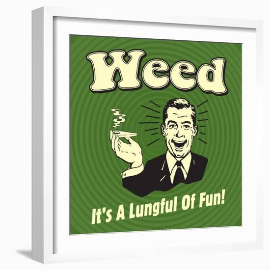 Weed it's a Lungful of Fun-Retrospoofs-Framed Premium Giclee Print