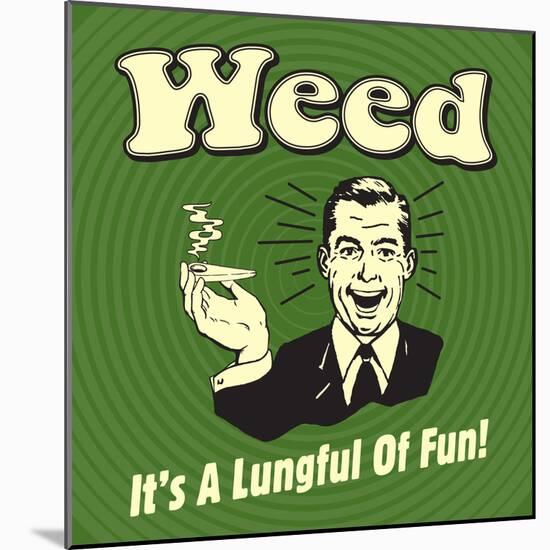 Weed it's a Lungful of Fun-Retrospoofs-Mounted Premium Giclee Print