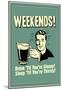 Weekends Drink Til Sleep And Sleep Til Thirsty Funny Retro Poster-null-Mounted Poster