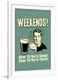 Weekends Drink Til Sleep And Sleep Til Thirsty Poster-Retrospoofs-Framed Photo