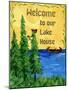 Welcome to our Lake House-sylvia pimental-Mounted Art Print