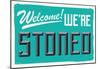 Welcome We're Stoned (3D Aqua)-null-Mounted Poster