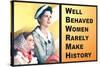 Well Behaved Women Rarely Make History Motivational Poster-Ephemera-Stretched Canvas