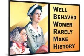 Well Behaved Women Rarely Make History Motivational Poster-Ephemera-Mounted Poster