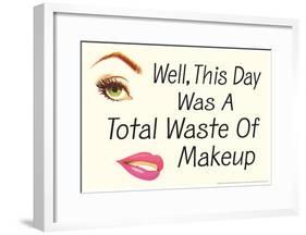 Well This Day was a Total Waste of Makeup Funny Poster-null-Framed Poster