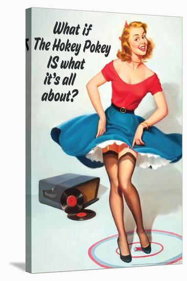 What If Hokey Pokey Is What It's All About Funny Poster-Ephemera-Stretched Canvas