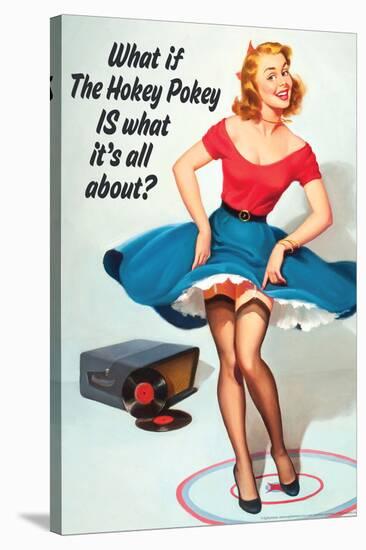 What If Hokey Pokey Is What It's All About Funny Poster-Ephemera-Stretched Canvas