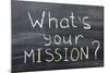 What is Your Mission-Yury Zap-Mounted Photographic Print