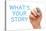 What is Your Story-Ivelin Radkov-Stretched Canvas