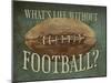 What's Life Without Football?-Molly Mattin-Mounted Art Print