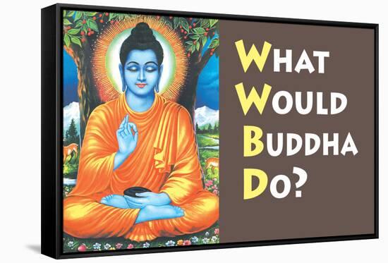 What Would Buddha Do Funny Poster Print-Ephemera-Framed Stretched Canvas