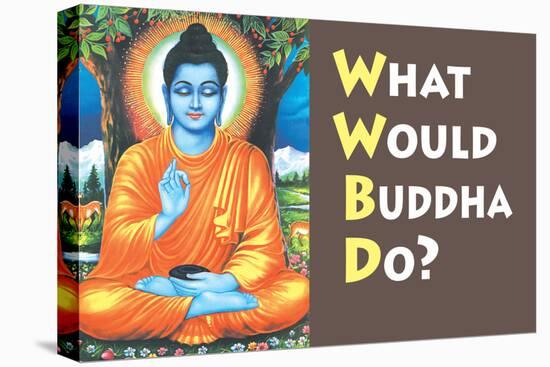 What Would Buddha Do Funny Poster-Ephemera-Stretched Canvas