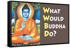 What Would Buddha Do Funny Poster-Ephemera-Framed Stretched Canvas