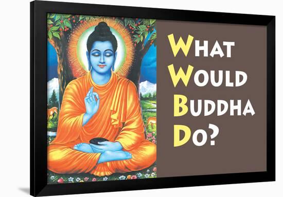 What Would Buddha Do Funny Poster-Ephemera-Framed Poster