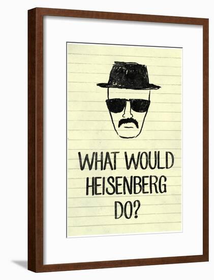 What Would Heisenberg Do-null-Framed Poster