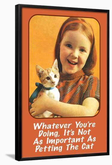 Whatever You're Doing It's Not as Important as Petting the Cat Funny Poster-Ephemera-Framed Poster