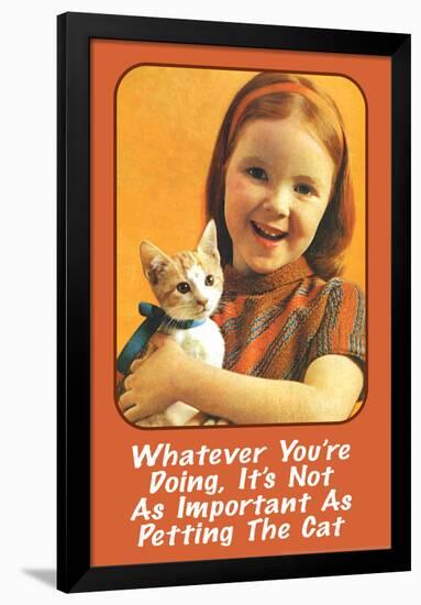 Whatever You're Doing It's Not as Important as Petting the Cat Funny Poster-Ephemera-Framed Poster