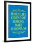 When Life Gives You Lemons Make Lemonade-null-Framed Art Print