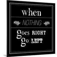 When Nothing Goes Right-null-Mounted Art Print