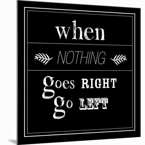 When Nothing Goes Right-null-Mounted Art Print