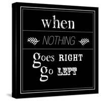 When Nothing Goes Right-null-Stretched Canvas