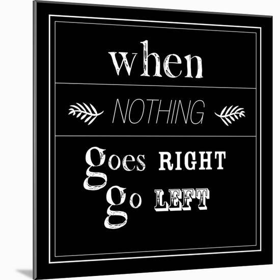 When Nothing Goes Right-null-Mounted Art Print