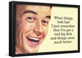 When Things are Bad I Remember I've Got a Really Big Dick Funny Poster Print-null-Framed Poster
