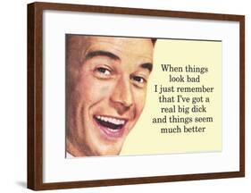 When Things are Bad I Remember I've Got a Really Big Dick Funny Poster Print-null-Framed Poster