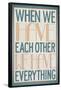 When We Have Each Other We Have Everything-null-Framed Poster