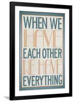 When We Have Each Other We Have Everything-null-Framed Art Print