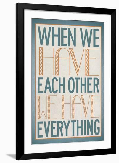 When We Have Each Other We Have Everything-null-Framed Art Print