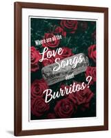 Where Are All the Love Songs About Burritos?-null-Framed Art Print