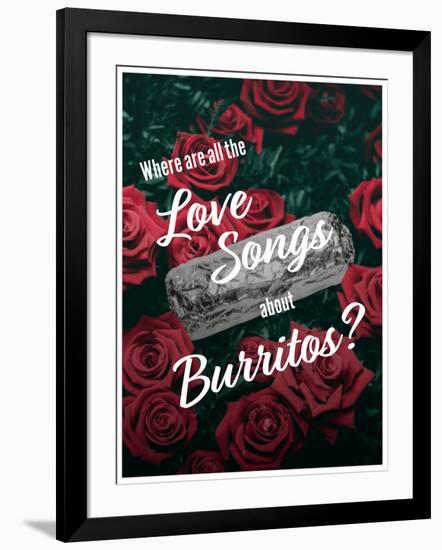 Where Are All the Love Songs About Burritos?-null-Framed Art Print