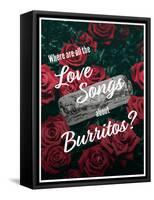 Where Are All the Love Songs About Burritos?-null-Framed Stretched Canvas