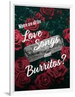 Where Are All the Love Songs About Burritos?-null-Framed Art Print