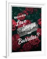 Where Are All the Love Songs About Burritos?-null-Framed Art Print