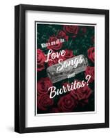 Where Are All the Love Songs About Burritos?-null-Framed Art Print