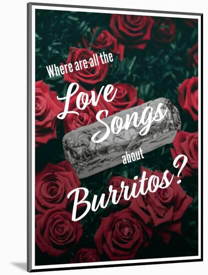 Where Are All the Love Songs About Burritos?-null-Mounted Art Print