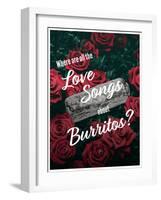 Where Are All the Love Songs About Burritos?-null-Framed Art Print