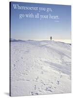 Wheresoever you go, go with all your heart.-AdventureArt-Stretched Canvas