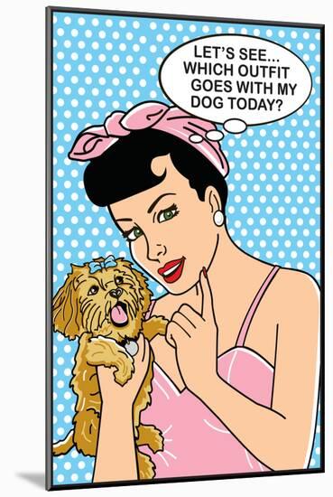 Which Outfit Goes With My Dog Today-Dog is Good-Mounted Art Print