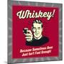 Whiskey! Because Sometimes Beer Just Isn't Fast Enough!-Retrospoofs-Mounted Poster