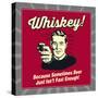 Whiskey! Because Sometimes Beer Just Isn't Fast Enough!-Retrospoofs-Stretched Canvas