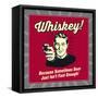 Whiskey! Because Sometimes Beer Just Isn't Fast Enough!-Retrospoofs-Framed Stretched Canvas