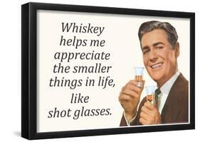 Whiskey Makes Me Appreciate Smaller Things In Life Funny Poster-null-Framed Poster