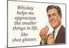 Whiskey Makes Me Appreciate Smaller Things In Life Funny Poster-null-Mounted Poster